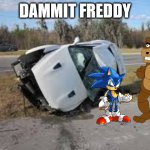 wrecked gtr | DAMMIT FREDDY | image tagged in wrecked gtr | made w/ Imgflip meme maker