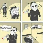 How To Catch A Christian Hiding | GOD IS GOOD ALL THE TIME!! | image tagged in hiding from serial killer,god,jesus christ,sus,michael myers,funny | made w/ Imgflip meme maker