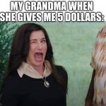 "DONT tell ur mom" | MY GRANDMA WHEN SHE GIVES ME 5 DOLLARS: | image tagged in wandavision agnes wink | made w/ Imgflip meme maker