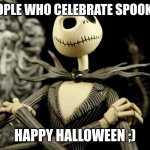 to all a good night | TO ALL PEOPLE WHO CELEBRATE SPOOKY MONTH. HAPPY HALLOWEEN ;) | image tagged in nightmare before christmas jack skellington | made w/ Imgflip meme maker