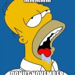 Nuts it’s what’s for dinner | MMMMM; DONUT NOVEMBER | image tagged in homer drooling | made w/ Imgflip meme maker