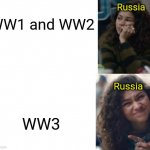 Zendaya Drake meme | Russia; WW1 and WW2; Russia; WW3 | image tagged in zendaya drake meme | made w/ Imgflip meme maker
