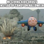 I wanted to post this yesterday but I'm too lazy | ME GIVING KIDS DRUGS INSTEAD OF CANDY ON HALLOWEEN: | image tagged in rip,oh no,bruh,memes,funny memes | made w/ Imgflip meme maker