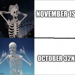 it is still spooky month | NOVEMBER 1ST; OCTOBER 32ND | image tagged in drake the skeleton,october,no nut november | made w/ Imgflip meme maker