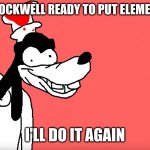 I'll do it again | EDMUND ROCKWELL READY TO PUT ELEMENT IN ARAT; I'LL DO IT AGAIN | image tagged in i'll do it again | made w/ Imgflip meme maker