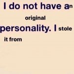 I do not have a original personality