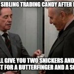 Trading Places Bet Scence | ME AND MY SIBLING TRADING CANDY AFTER HALLOWEEN; I'LL GIVE YOU TWO SNICKERS AND A STARBURST FOR A BUTTERFINGER AND A SOUR PATCH | image tagged in trading places bet scence | made w/ Imgflip meme maker