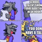Talent show | SCHOOL TALENT SHOW TODAY AUDITIONS IN AN HOUR. YOU DONT HAVE A TALENT | image tagged in kapi hit by pie | made w/ Imgflip meme maker