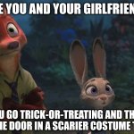 Nick and Judy's Halloween | THE FACE YOU AND YOUR GIRLFRIEND MAKE; WHEN YOU GO TRICK-OR-TREATING AND THE PERSON ANSWERS THE DOOR IN A SCARIER COSTUME THAN YOURS | image tagged in nick wilde and judy hopps wide eyes,zootopia,nick wilde,judy hopps,halloween,trick or treat | made w/ Imgflip meme maker