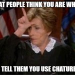Judge Judy Thinks Your A Loser | WHAT PEOPLE THINK YOU ARE WHEN... YOU TELL THEM YOU USE CHATURBATE | image tagged in judge judy loser,chaturbate | made w/ Imgflip meme maker