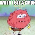 *holds breath* | ME WHEN I SEE A SMOKER: | image tagged in spongebob holding breath | made w/ Imgflip meme maker