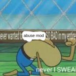 I never wanted to abuse mod so bad meme