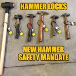 hammers | HAMMER LOCKS; NEW HAMMER SAFETY MANDATE | image tagged in hammers | made w/ Imgflip meme maker