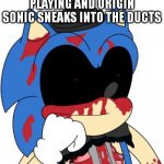 When that happens, all you have to do is pray that the hour is up. | WHEN YOU'RE QUIET PLAYING AND ORIGIN SONIC SNEAKS INTO THE DUCTS | image tagged in salvage bruh | made w/ Imgflip meme maker