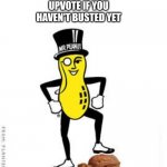 Come on, ya'll... it's No Nut November! | IT'S NO NUT NOVEMBER; UPVOTE IF YOU HAVEN'T BUSTED YET | image tagged in mr peanut,no nut november | made w/ Imgflip meme maker