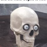 Pls go down | When you flush the toilet and the water begins to rise: | image tagged in traumatized skeleton,oh no,memes | made w/ Imgflip meme maker