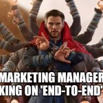 One Man Marketing Team | MARKETING MANAGER
WORKING ON 'END-TO-END' ROLE | image tagged in budha doctor strange,funny,marketing | made w/ Imgflip meme maker