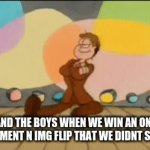 Lets goo | ME AND THE BOYS WHEN WE WIN AN ONLINE ARGUMENT N IMG FLIP THAT WE DIDNT START. | image tagged in gifs,arguing | made w/ Imgflip video-to-gif maker