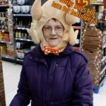 Thanksgiving memes INCOMING | Sorry guys I’m late for halloween; I WORE THIS COSTUME CUZ IT THANKSGIVING | image tagged in crazy lady turkey head,turkey,thanksgiving,costume,halloween | made w/ Imgflip meme maker