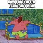 sleepy patrick | HOW I LOOK AFTER
 EATING ANY MEAL | image tagged in patrick sleeping 1 panel,patrick,patrick star,sleepy | made w/ Imgflip meme maker