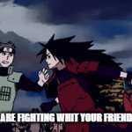 fighting with your friend | WHEN YOU ARE FIGHTING WHIT YOUR FRIEND OVER TEXT | image tagged in gifs,madara | made w/ Imgflip video-to-gif maker