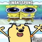he wants spumng | I WANT SPUNG | image tagged in wubbzy's thought | made w/ Imgflip meme maker