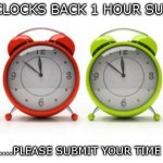 clocks | SET CLOCKS BACK 1 HOUR SUNDAY; AND.......PLEASE SUBMIT YOUR TIME SHEET | image tagged in clocks | made w/ Imgflip meme maker