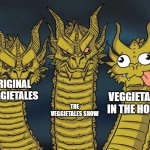 Three dragons | THE VEGGIETALES SHOW; ORIGINAL VEGGIETALES; VEGGIETALES IN THE HOUSE | image tagged in three dragons | made w/ Imgflip meme maker
