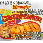 Nasty. | LOOKS LIKE A PEANUT... SQUISHES LIKE A MARSHMALLOW... TASTES LIKE A BANANA THAT FELL INTO THE VAT WITH THE JOKER. | image tagged in marshmallow circus peanuts,gross,worst candy ever | made w/ Imgflip meme maker