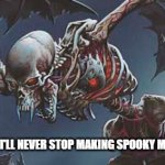 Spooky Skeleton Vampire | ME ON MY WAY TO TELL EVERYONE I'LL NEVER STOP MAKING SPOOKY MEME BECAUSE THEY ARE TOO COOL | image tagged in spooky skeleton vampire | made w/ Imgflip meme maker
