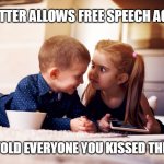 Twitter Free Speech | TWITTER ALLOWS FREE SPEECH AGAIN; SO I TOLD EVERYONE YOU KISSED THE DOG | image tagged in angry girl laughing boy | made w/ Imgflip meme maker