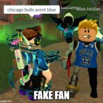 Fake fan | FAKE FAN | image tagged in fake fan,basketball,nba,chicago,michael jordan,bulls | made w/ Imgflip meme maker
