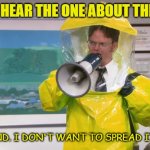 Daily Bad Dad Joke November 3 2022 | DID YOU HEAR THE ONE ABOUT THE GERM? NEVER MIND. I DON'T WANT TO SPREAD IT AROUND. | image tagged in dwight hazmat | made w/ Imgflip meme maker