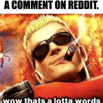 Reddit. | WHEN YOU READ A COMMENT ON REDDIT. | image tagged in that's a lotta words | made w/ Imgflip meme maker