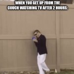 this ever happened to you? | WHEN YOU GET UP FROM THE COUCH WATCHING TV AFTER 2 HOURS: | image tagged in gifs,funny,memes,fun,stumbling | made w/ Imgflip video-to-gif maker