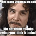 Code Red | Colorblind people when they see Code Red; I do not think it looks like what you think it looks like | image tagged in i do not think that means what you think it means,memes,colors | made w/ Imgflip meme maker