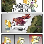 Isabelle Doomguy | IS VIOLENCE REALY NEEDED; EWW A FURRY | image tagged in isabelle doomguy | made w/ Imgflip meme maker