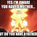 Shadow Status #3 | YES I'M AWARE YOU HAVE A MOTHER... BUT DO YOU HAVE A FATHER? | image tagged in shadow the hedgehog,fatherless,unfunny | made w/ Imgflip meme maker