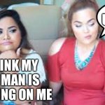 Maybe it’s not BFF | UH! OH! I THINK MY OLD MAN IS CHEATING ON ME | image tagged in two girls,cheaters | made w/ Imgflip meme maker