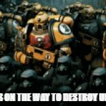 because yes | ME AND THE BOYS ON THE WAY TO DESTROY UPVOTE BEGGARS: | image tagged in gifs,warhammer 40k | made w/ Imgflip video-to-gif maker