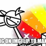 internet | ME GOING ON IMGFLIP TO MAKE MEME | image tagged in asdf man | made w/ Imgflip meme maker