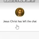 Merry tanks giving | WHEN THAT ONE GUY DECIDES TO MAKE A WHOLE CHANNEL DEDICATED TO NSFW CONTENT | image tagged in jesus christ has left the server | made w/ Imgflip meme maker