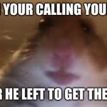 fatha | WHEN YOUR CALLING YOUR DAD; AFTER HE LEFT TO GET THE MILK | image tagged in facetime hamster | made w/ Imgflip meme maker