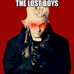 Lost boys | YOU DON´T LIKE THE LOST BOYS; GET READY TO DIE | image tagged in lost boys | made w/ Imgflip meme maker