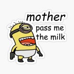 mother pass me the milk