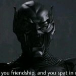 Green Goblin I offered you friendship and you spat in my face meme