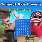 Connect Axis Powers | Connect Axis Powers Live to die another day | image tagged in blank connect four,connect four,world war ii | made w/ Imgflip meme maker