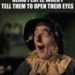 cant think of a good title | BLIND PEOPLE WHEN I TELL THEM TO OPEN THEIR EYES | image tagged in straw man - what a great idea,duh,of course,funny | made w/ Imgflip meme maker