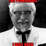 KFC Colonel Sanders | WHEN I HIT THE POWERBALL; I WILL OPEN UP A KFC IN BASTROP | image tagged in kfc colonel sanders | made w/ Imgflip meme maker