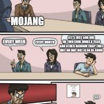 Yes? | WE NEED A TIME FRAME FOR EACH UPDATE; MOJANG; LET'S JUST ADD ONE OR TWO COOL MOBS A YEAR AND OTHER RANDOM CRAP THAT MAY OR MAY NOT ALSO BE GOOD; EVERY WEEK; EVERY MONTH; WUT | image tagged in boadroom meeting employee of the month | made w/ Imgflip meme maker